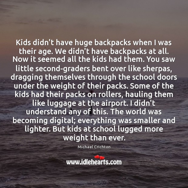 Kids didn’t have huge backpacks when I was their age. We didn’t Image