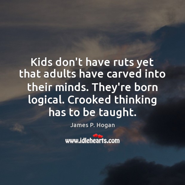 Kids don’t have ruts yet that adults have carved into their minds. Image