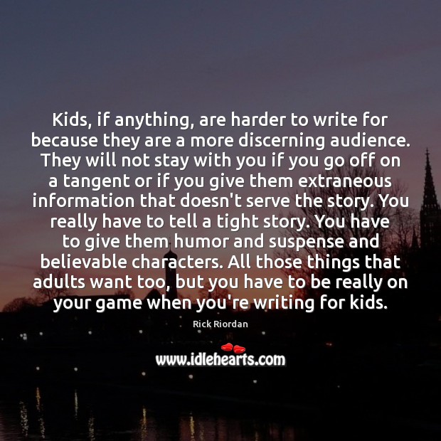 Kids, if anything, are harder to write for because they are a With You Quotes Image