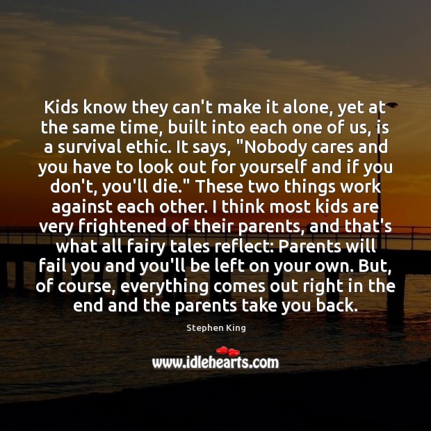 Kids know they can’t make it alone, yet at the same time, Stephen King Picture Quote