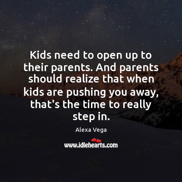 Kids need to open up to their parents. And parents should realize Alexa Vega Picture Quote