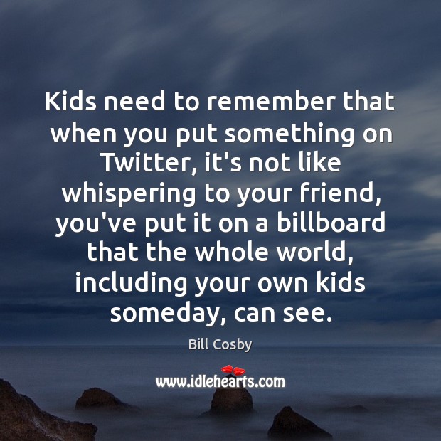 Kids need to remember that when you put something on Twitter, it’s Image