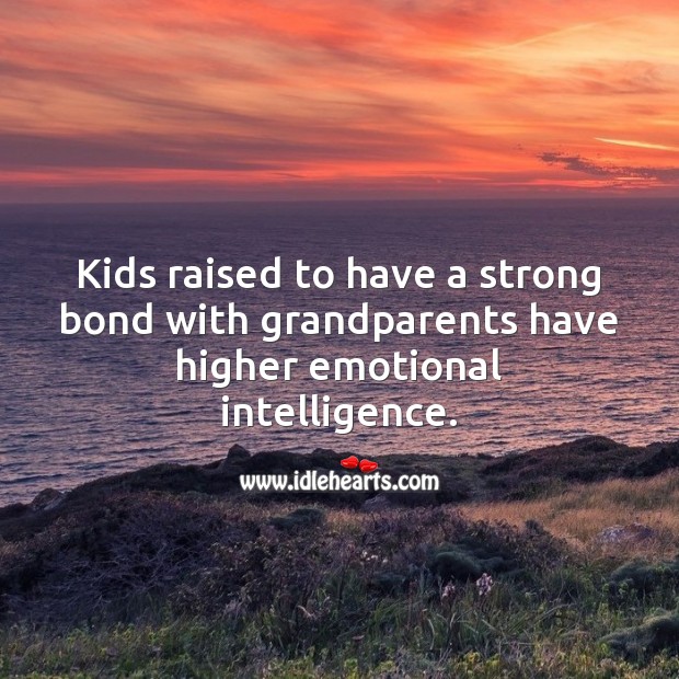 Kids raised to have a strong bond with grandparents have higher emotional intelligence. Children Quotes Image