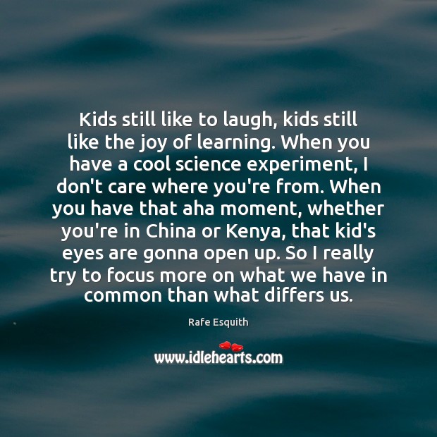 Kids still like to laugh, kids still like the joy of learning. Rafe Esquith Picture Quote