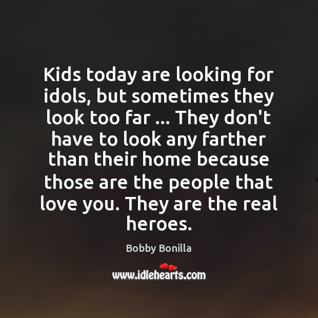 Kids today are looking for idols, but sometimes they look too far … Bobby Bonilla Picture Quote