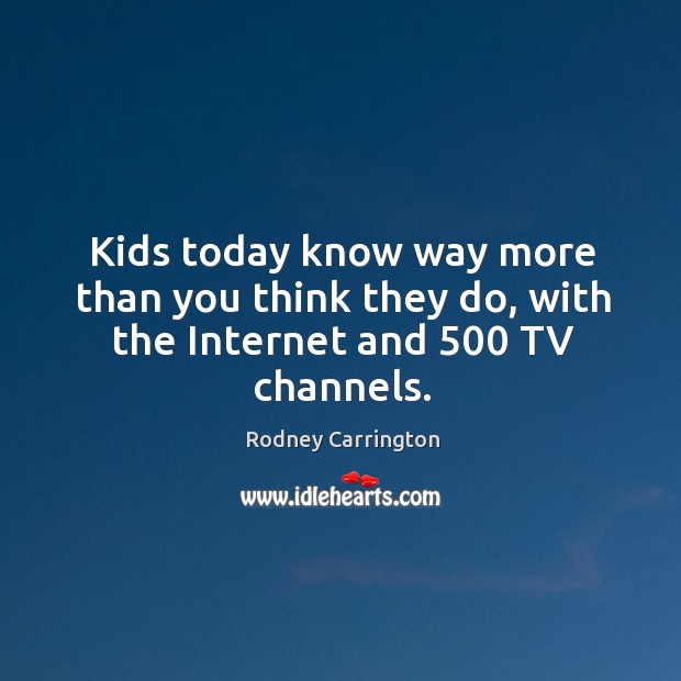 Kids today know way more than you think they do, with the Internet and 500 TV channels. Image