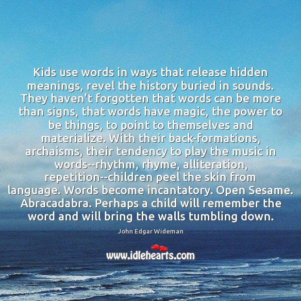Kids use words in ways that release hidden meanings, revel the history John Edgar Wideman Picture Quote