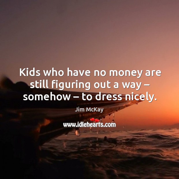 Kids who have no money are still figuring out a way – somehow – to dress nicely. Image
