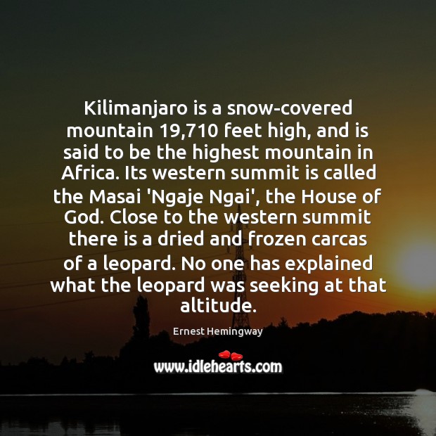 Kilimanjaro is a snow-covered mountain 19,710 feet high, and is said to be Ernest Hemingway Picture Quote