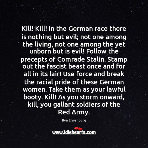 Kill! Kill! In the German race there is nothing but evil; not Ilya Ehrenburg Picture Quote