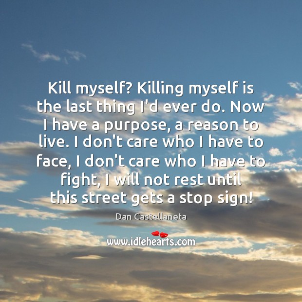 Kill myself? Killing myself is the last thing I’d ever do. Now Dan Castellaneta Picture Quote