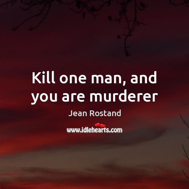 Kill one man, and you are murderer Image