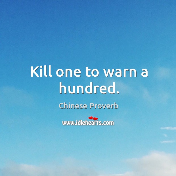 Kill one to warn a hundred. Chinese Proverbs Image