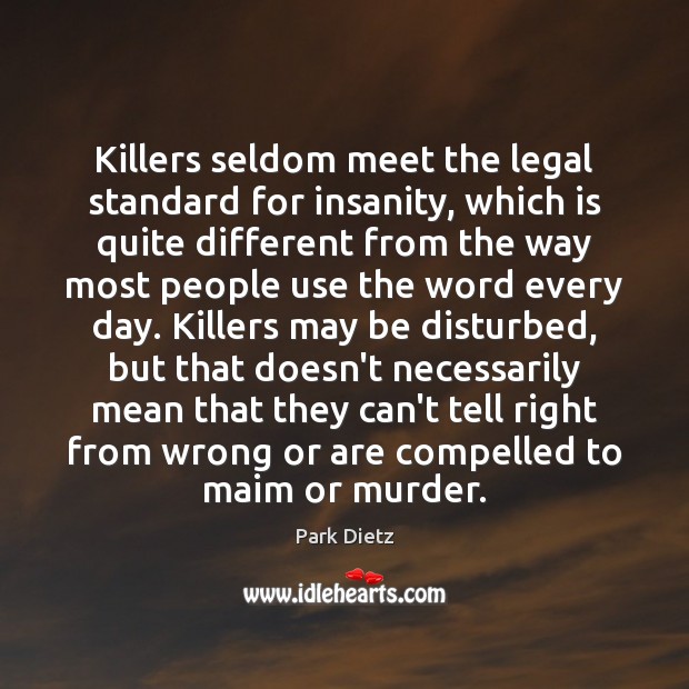 Killers seldom meet the legal standard for insanity, which is quite different Legal Quotes Image