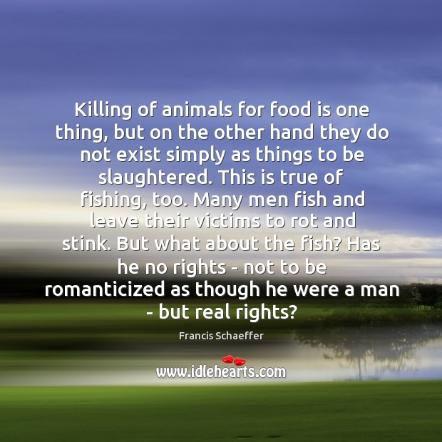 Killing of animals for food is one thing, but on the other Image
