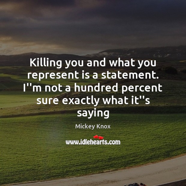 Killing you and what you represent is a statement. I”m not a Image