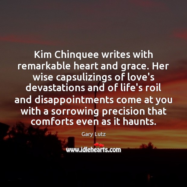 Kim Chinquee writes with remarkable heart and grace. Her wise capsulizings of Wise Quotes Image