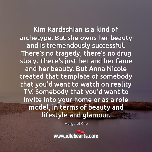 Kim Kardashian is a kind of archetype. But she owns her beauty 