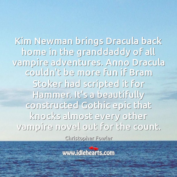Kim Newman brings Dracula back home in the granddaddy of all vampire Christopher Fowler Picture Quote