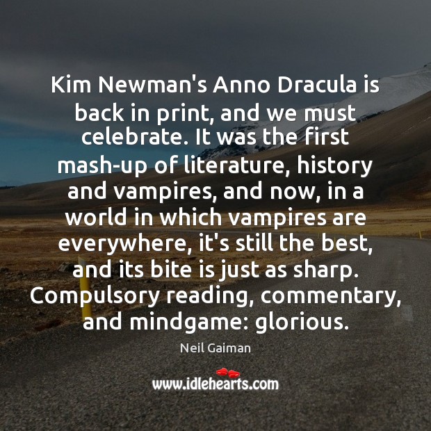 Kim Newman’s Anno Dracula is back in print, and we must celebrate. Neil Gaiman Picture Quote