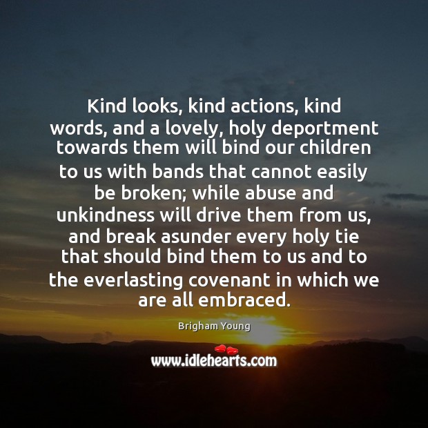 Kind looks, kind actions, kind words, and a lovely, holy deportment towards Brigham Young Picture Quote