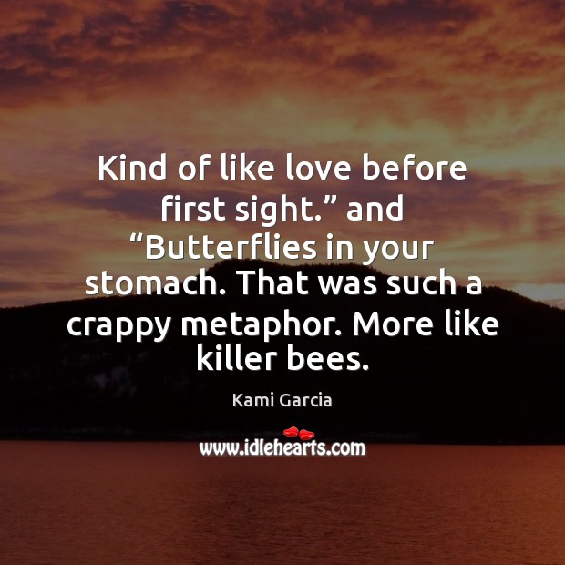 Kind of like love before first sight.” and “Butterflies in your stomach. Kami Garcia Picture Quote