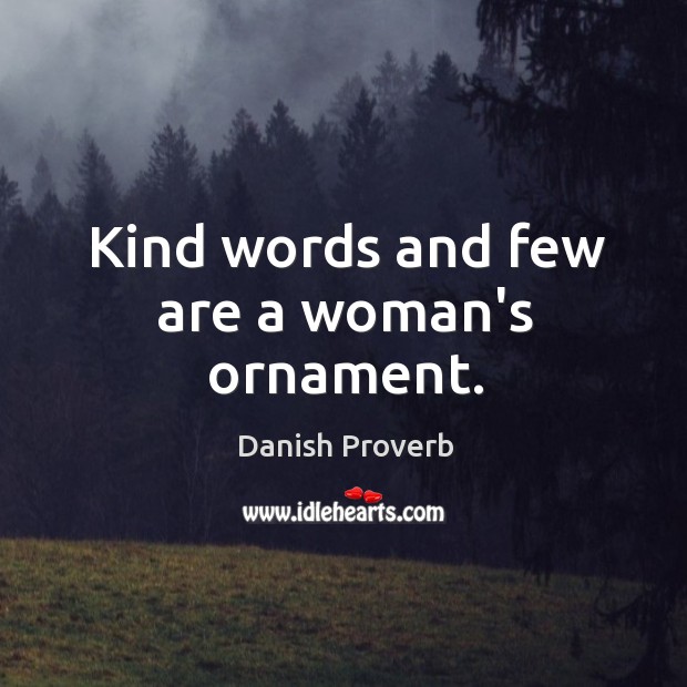Kind words and few are a woman’s ornament. Image