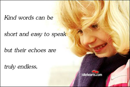 Kind words can be short and easy to speak but their Image