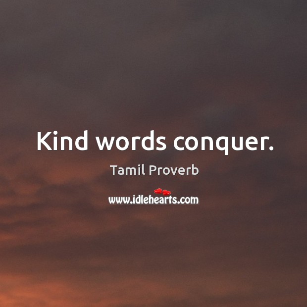 Kind words conquer. Image