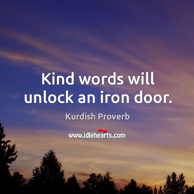 Kind words will unlock an iron door. Kurdish Proverbs Image