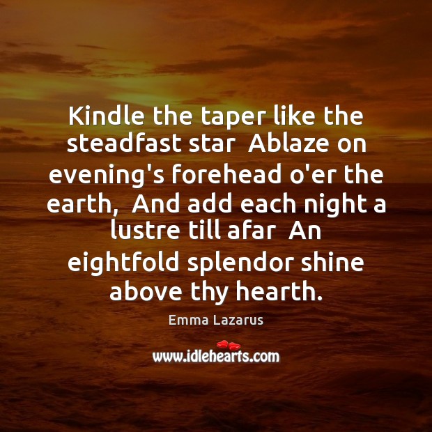 Kindle the taper like the steadfast star  Ablaze on evening’s forehead o’er Image