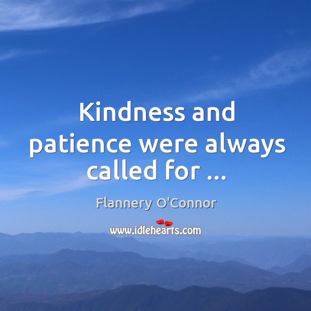 Kindness and patience were always called for … Image