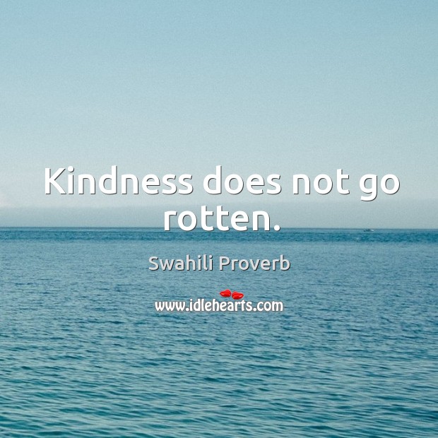 Kindness does not go rotten. Swahili Proverbs Image