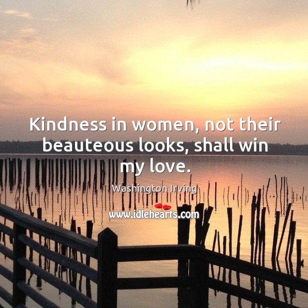 Kindness in women, not their beauteous looks, shall win my love. Image