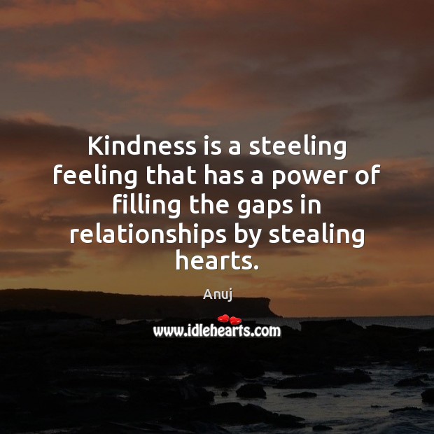 Kindness is a steeling feeling that has a power of filling the Image