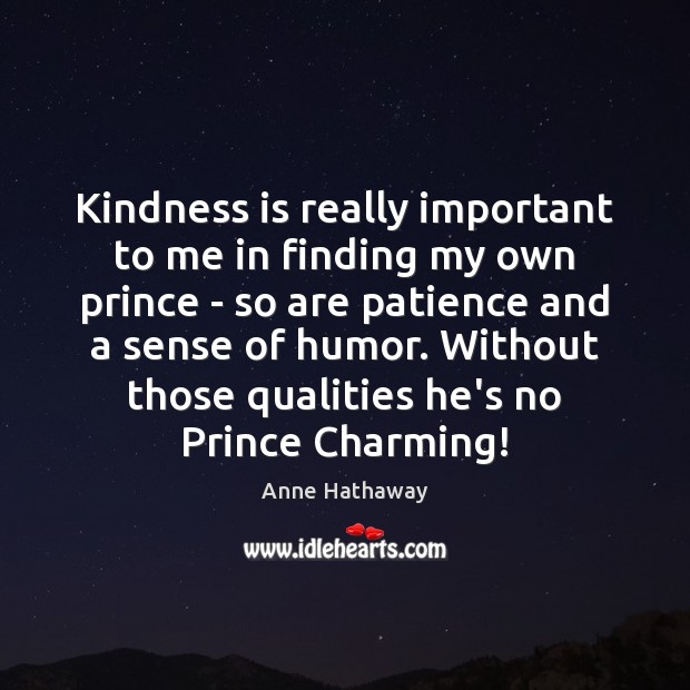 Kindness is really important to me in finding my own prince – Kindness Quotes Image