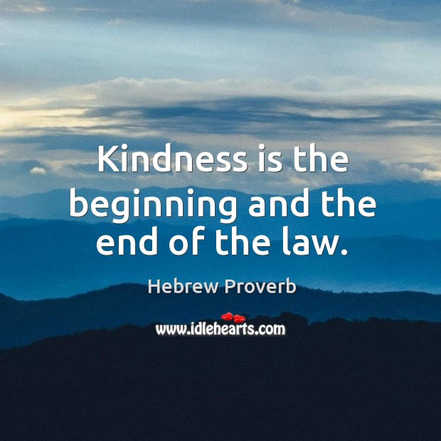 Kindness is the beginning and the end of the law. Hebrew Proverbs Image