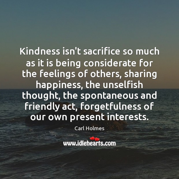 Kindness isn’t sacrifice so much as it is being considerate for the 