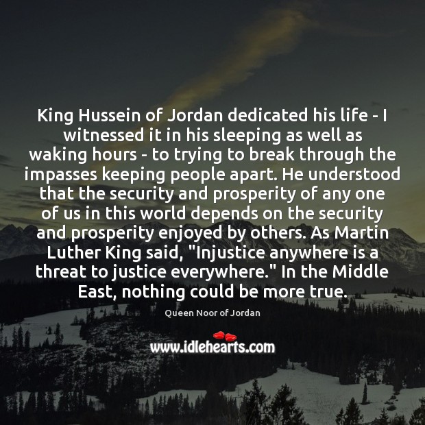 King Hussein of Jordan dedicated his life – I witnessed it in Queen Noor of Jordan Picture Quote