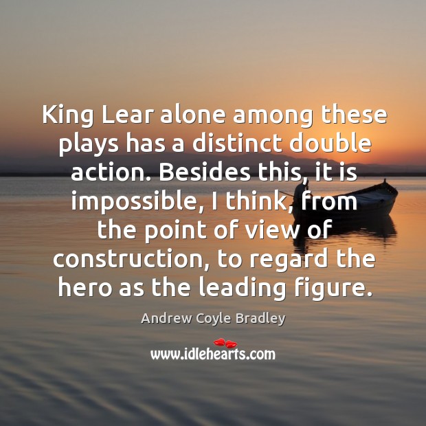 King lear alone among these plays has a distinct double action. Image