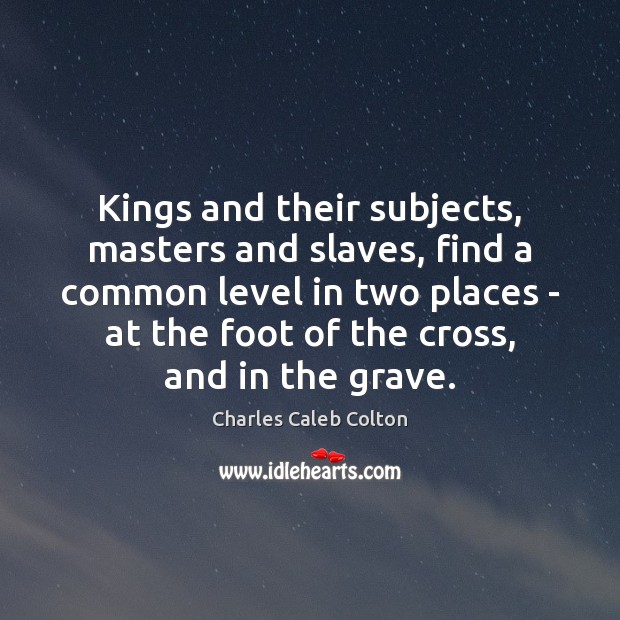 Kings and their subjects, masters and slaves, find a common level in Image