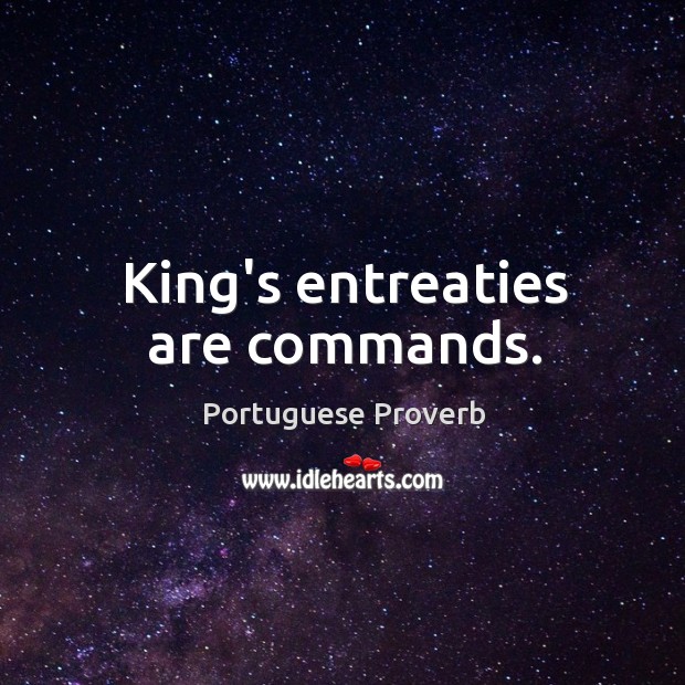 King’s entreaties are commands. Portuguese Proverbs Image