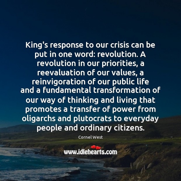 King’s response to our crisis can be put in one word: revolution. Cornel West Picture Quote