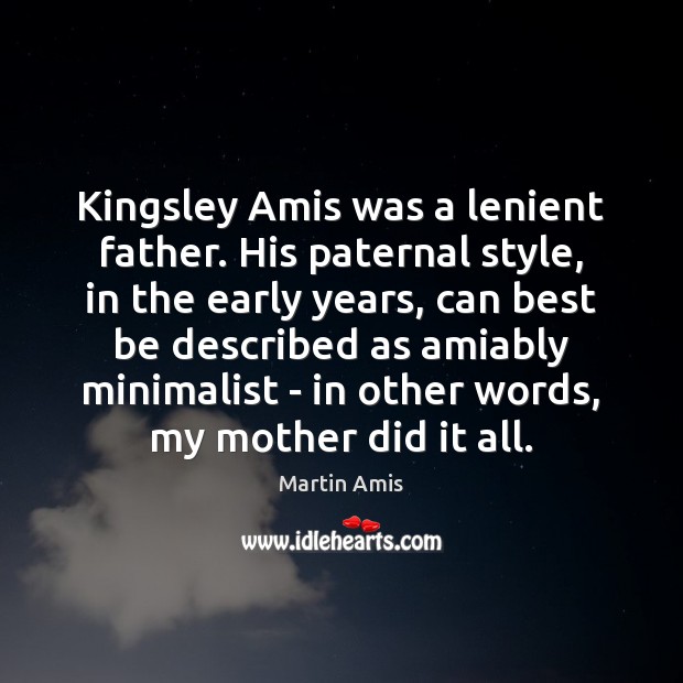 Kingsley Amis was a lenient father. His paternal style, in the early Image