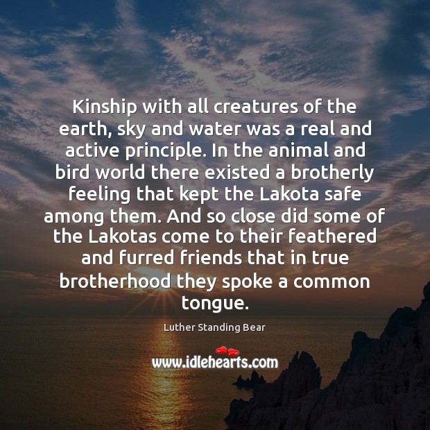 Kinship with all creatures of the earth, sky and water was a Earth Quotes Image