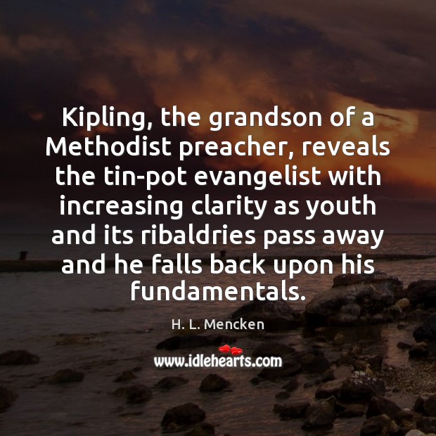Kipling, the grandson of a Methodist preacher, reveals the tin-pot evangelist with H. L. Mencken Picture Quote