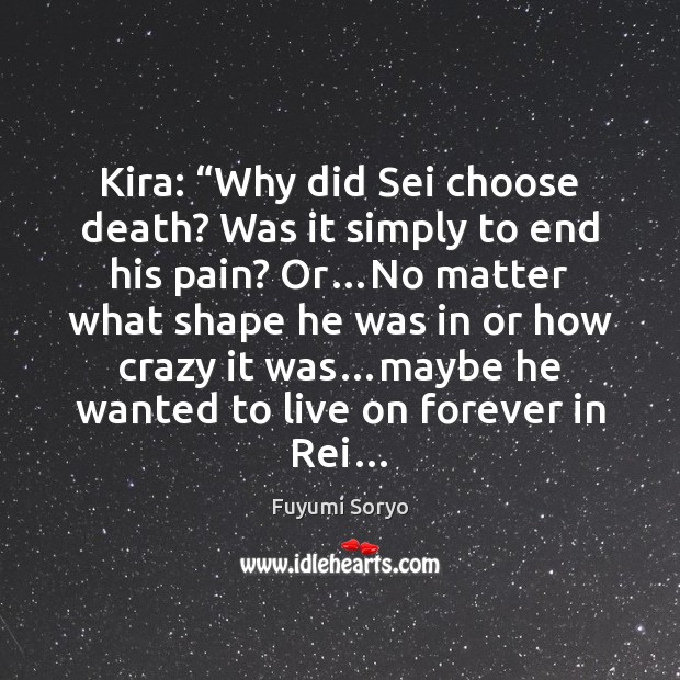 Kira: “Why did Sei choose death? Was it simply to end his Fuyumi Soryo Picture Quote