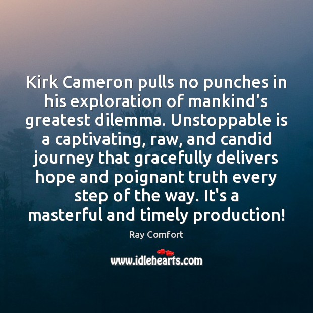 Kirk Cameron pulls no punches in his exploration of mankind’s greatest dilemma. Ray Comfort Picture Quote