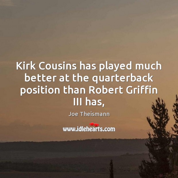 Kirk Cousins has played much better at the quarterback position than Robert Image