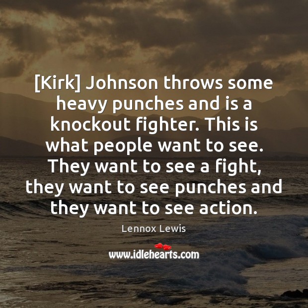 [Kirk] Johnson throws some heavy punches and is a knockout fighter. This Image